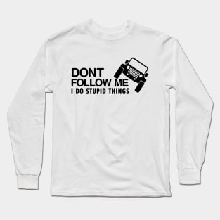 DONT FOLLOW ME I DO STUPID THINGS T-SHIRT Long Sleeve T-Shirt